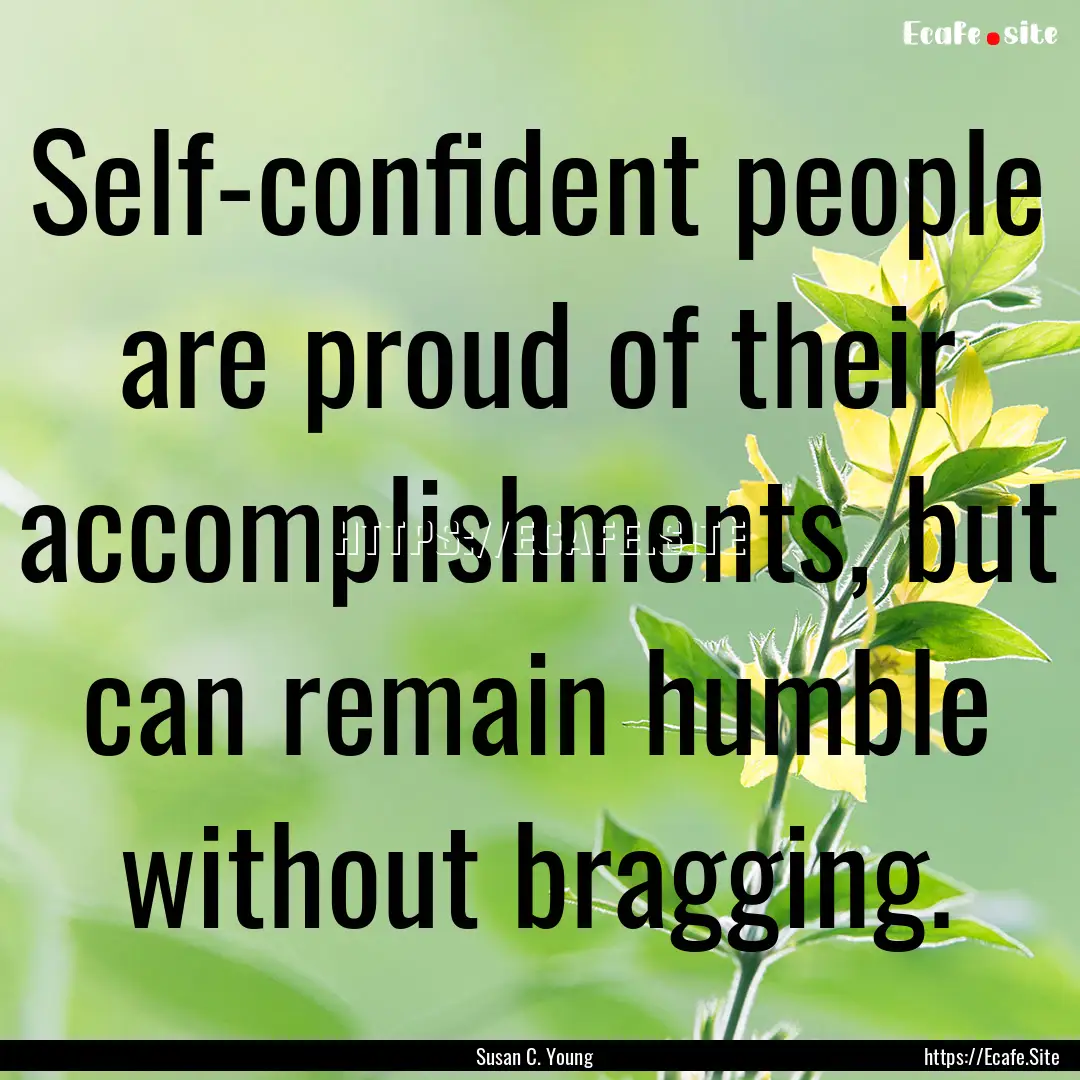 Self-confident people are proud of their.... : Quote by Susan C. Young