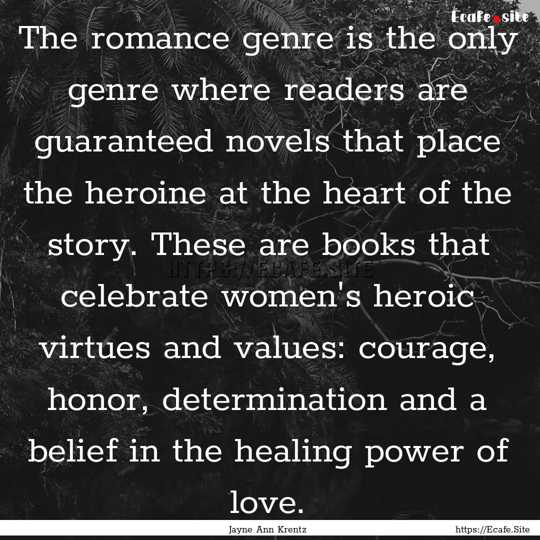 The romance genre is the only genre where.... : Quote by Jayne Ann Krentz