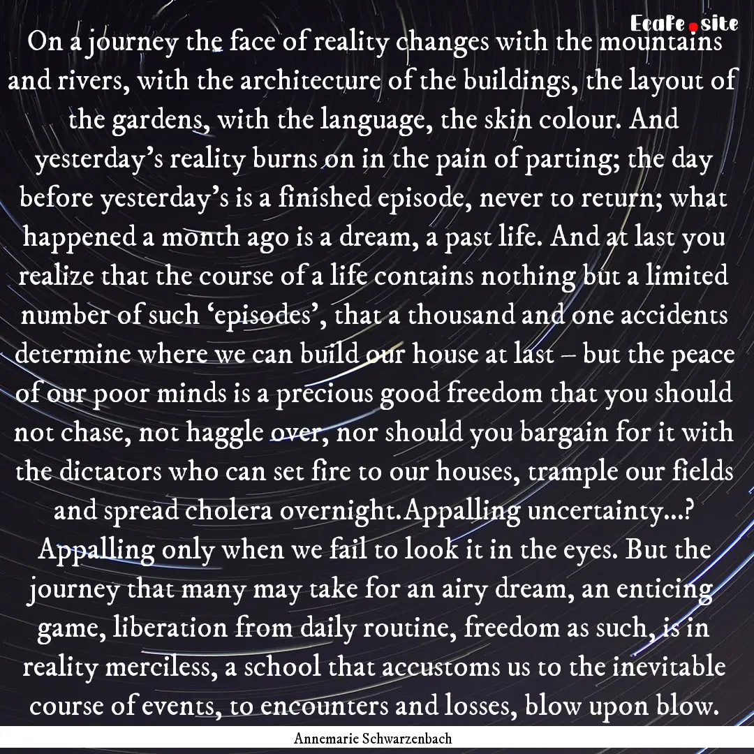 On a journey the face of reality changes.... : Quote by Annemarie Schwarzenbach