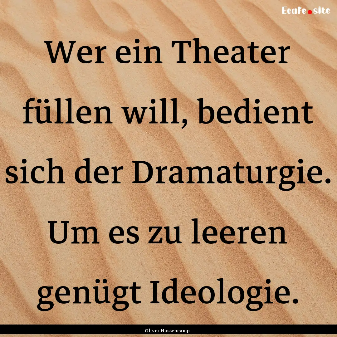 Wer ein Theater füllen will, bedient sich.... : Quote by Oliver Hassencamp