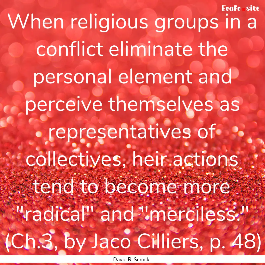 When religious groups in a conflict eliminate.... : Quote by David R. Smock