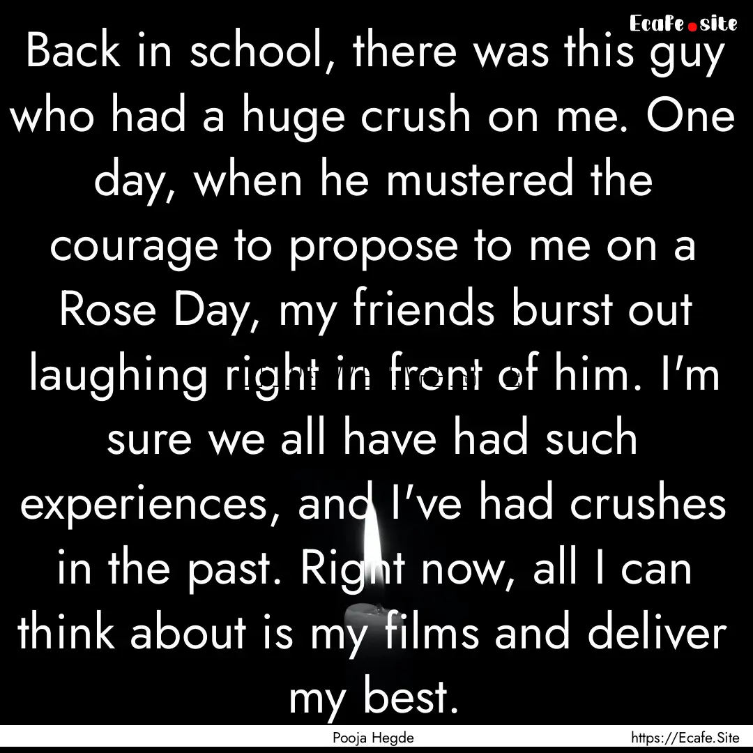 Back in school, there was this guy who had.... : Quote by Pooja Hegde