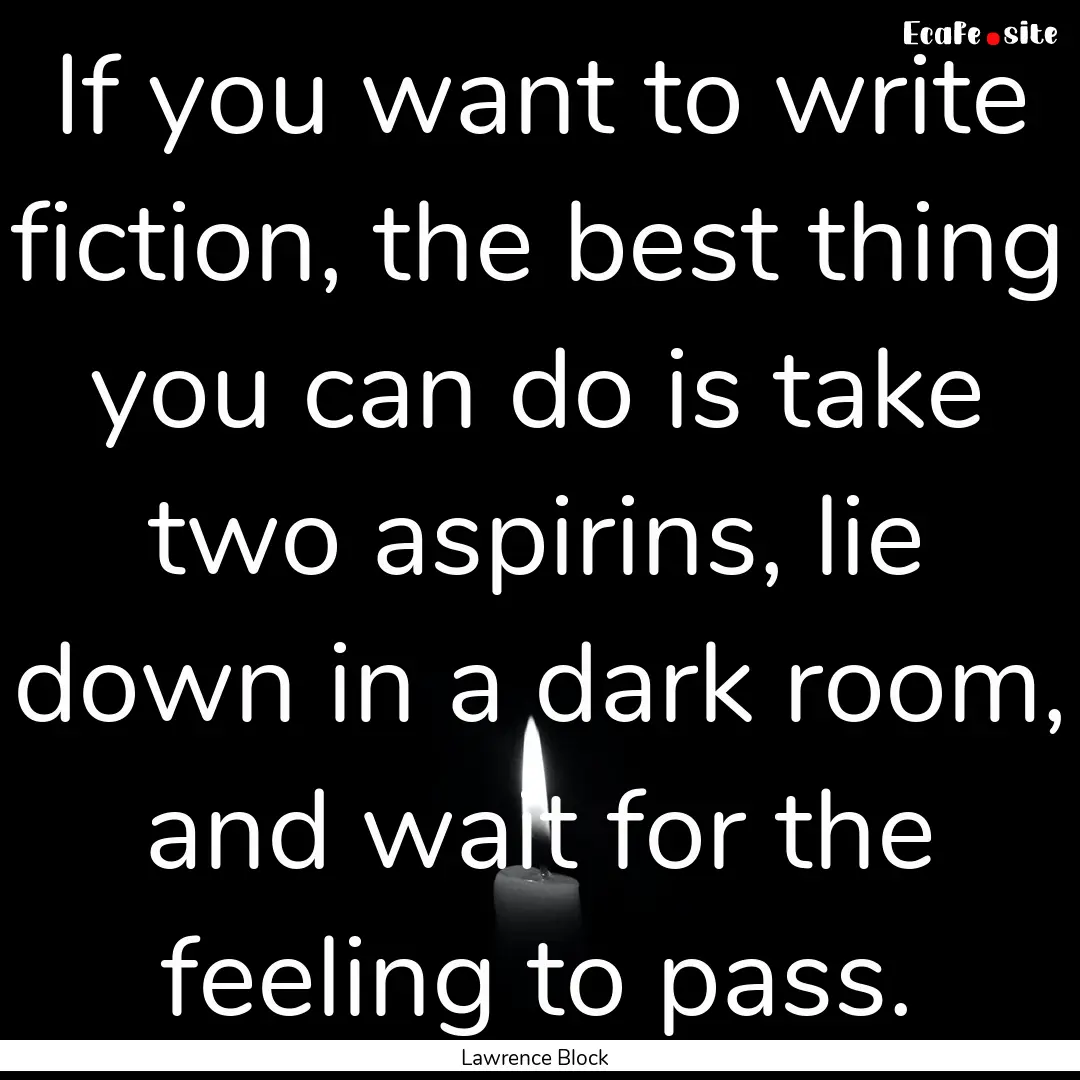 If you want to write fiction, the best thing.... : Quote by Lawrence Block