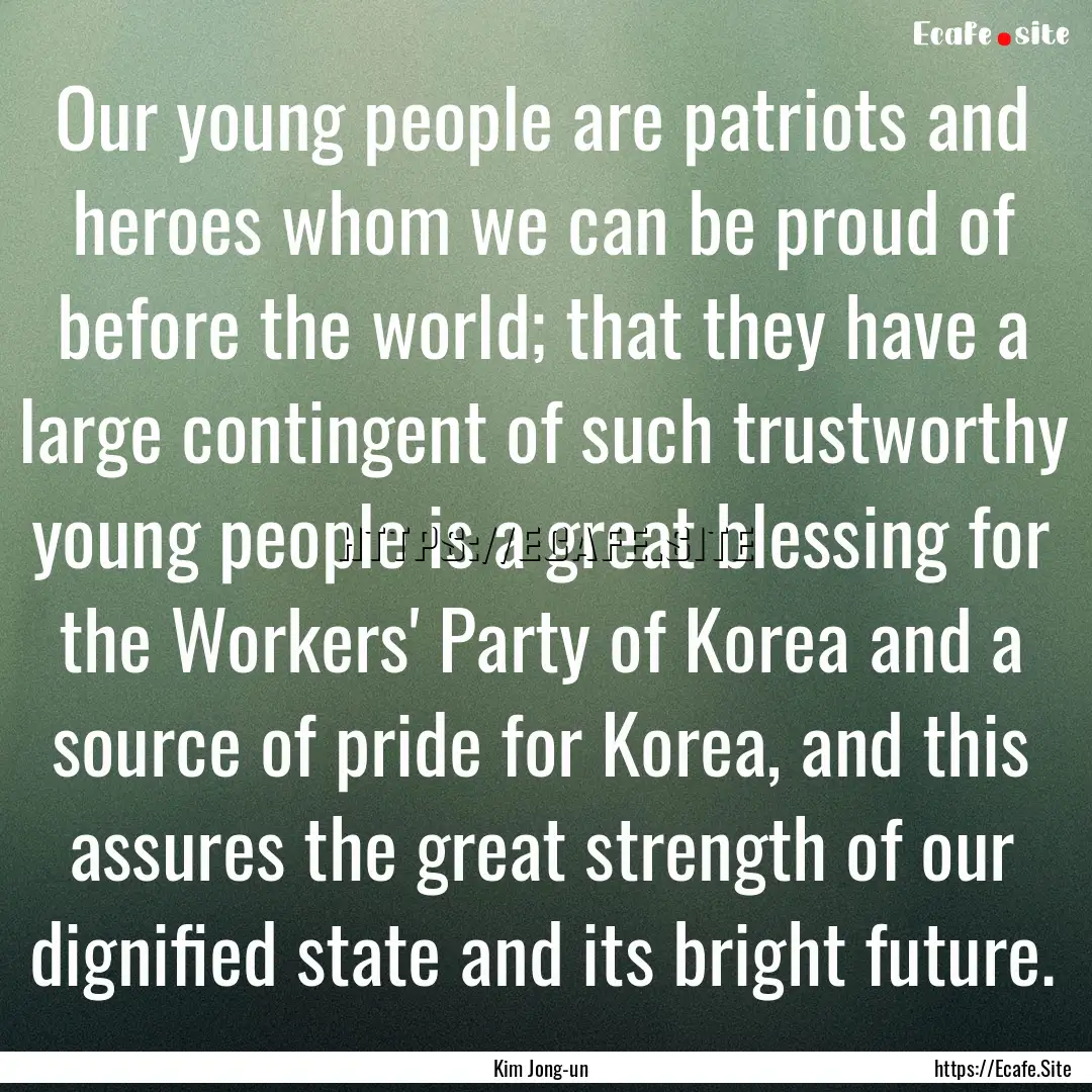 Our young people are patriots and heroes.... : Quote by Kim Jong-un