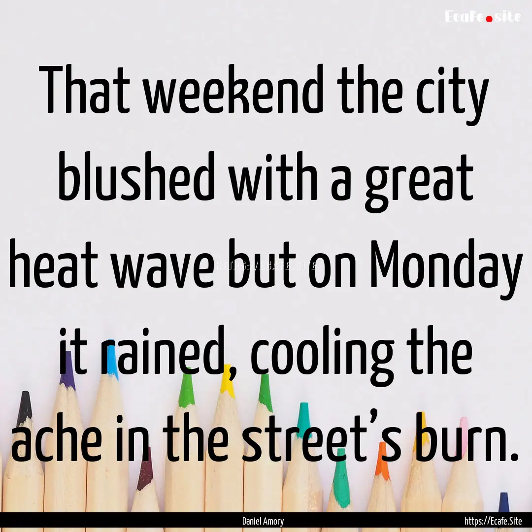 That weekend the city blushed with a great.... : Quote by Daniel Amory