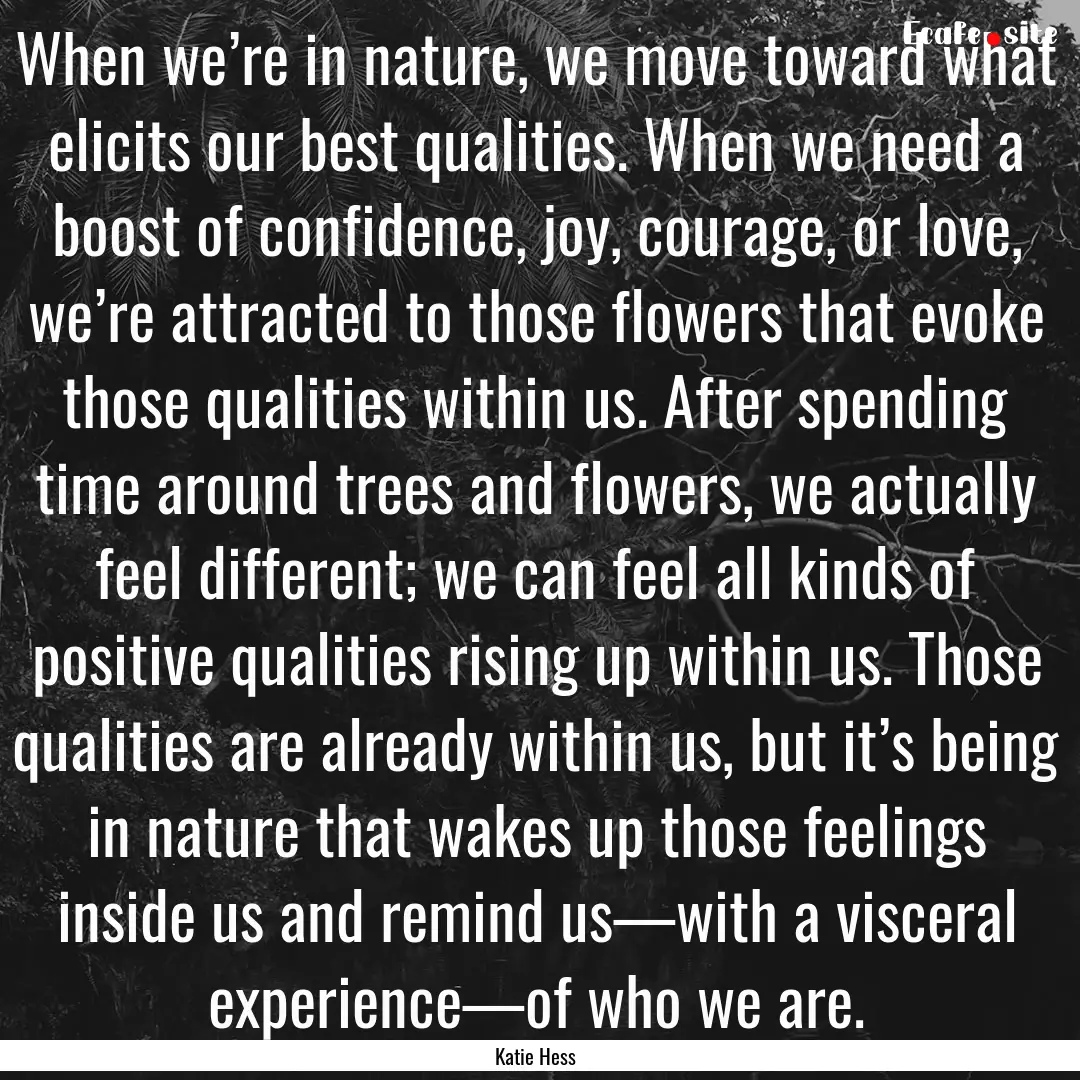 When we’re in nature, we move toward what.... : Quote by Katie Hess