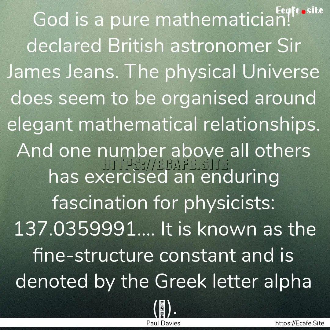 God is a pure mathematician!' declared British.... : Quote by Paul Davies