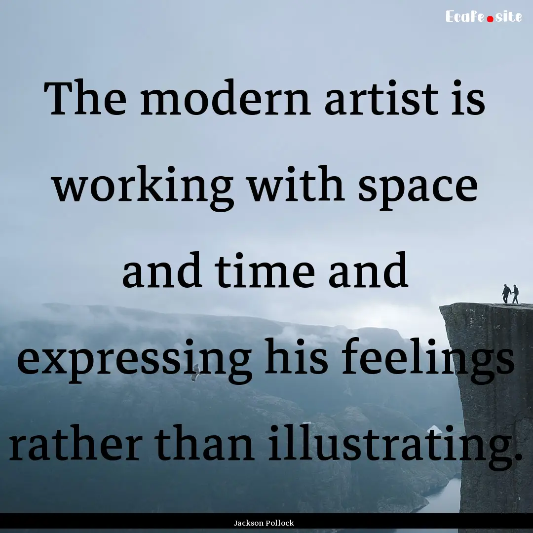 The modern artist is working with space and.... : Quote by Jackson Pollock