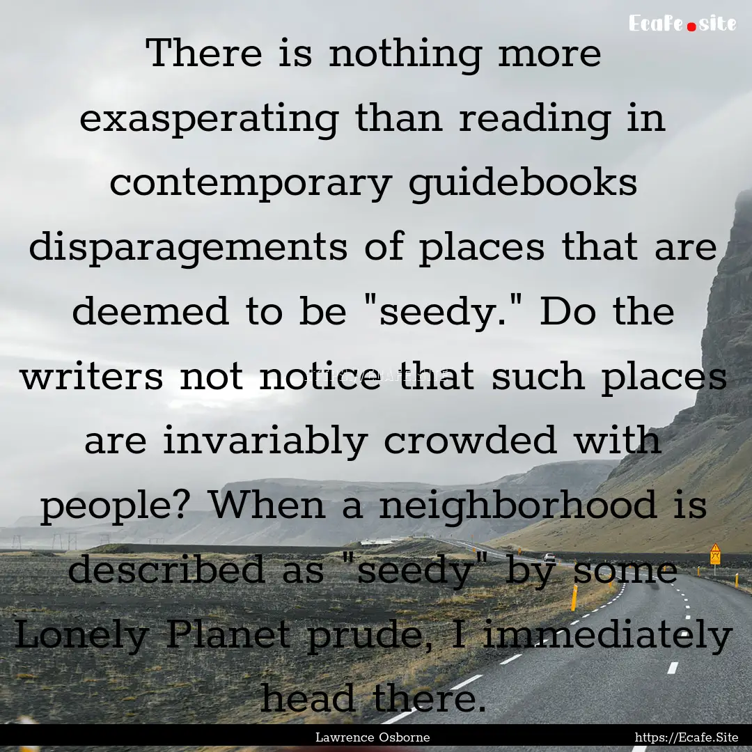 There is nothing more exasperating than reading.... : Quote by Lawrence Osborne