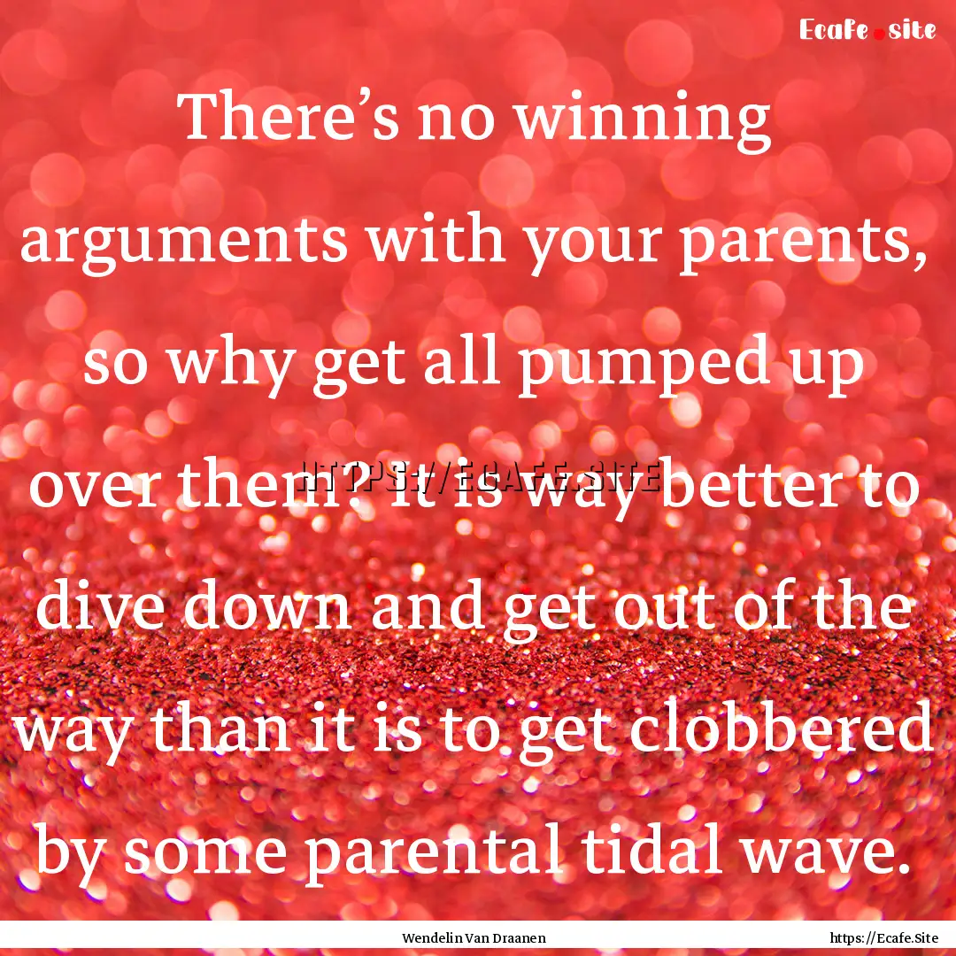 There’s no winning arguments with your.... : Quote by Wendelin Van Draanen