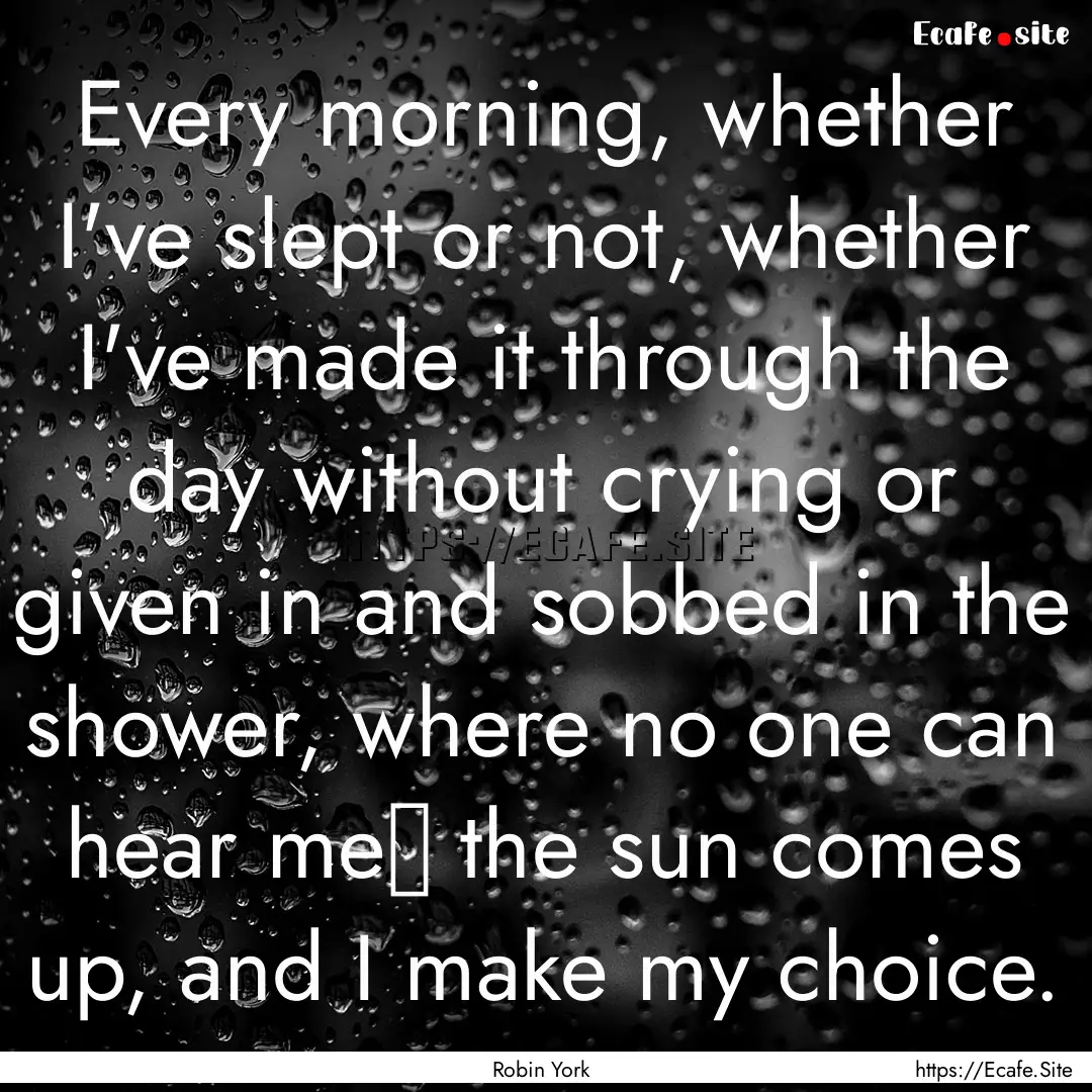 Every morning, whether I've slept or not,.... : Quote by Robin York