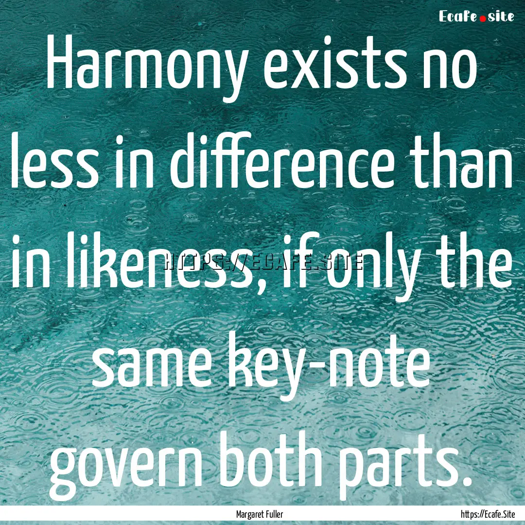 Harmony exists no less in difference than.... : Quote by Margaret Fuller