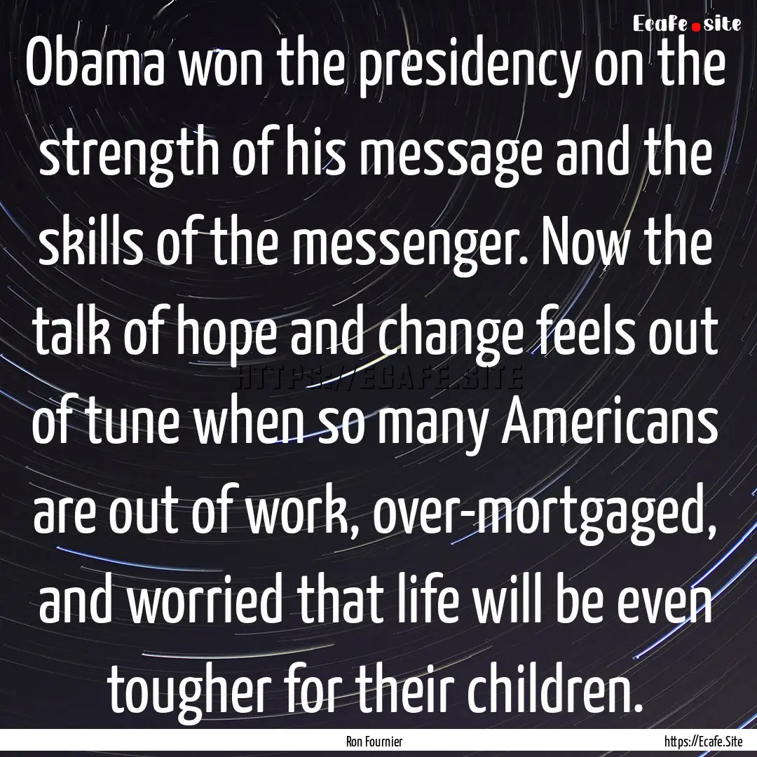 Obama won the presidency on the strength.... : Quote by Ron Fournier