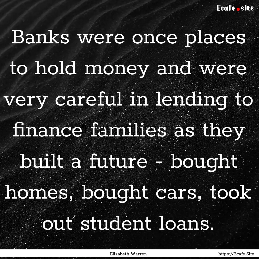 Banks were once places to hold money and.... : Quote by Elizabeth Warren