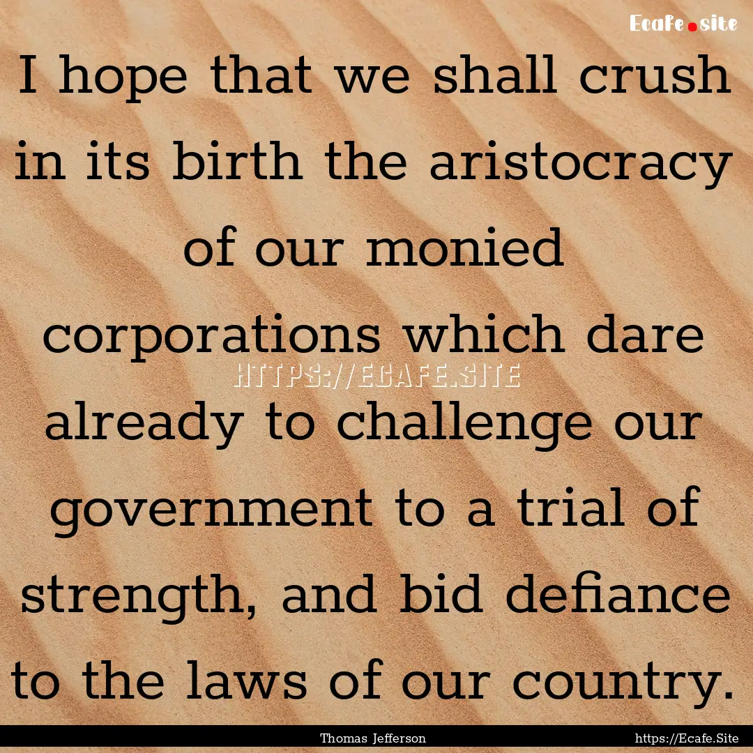 I hope that we shall crush in its birth the.... : Quote by Thomas Jefferson