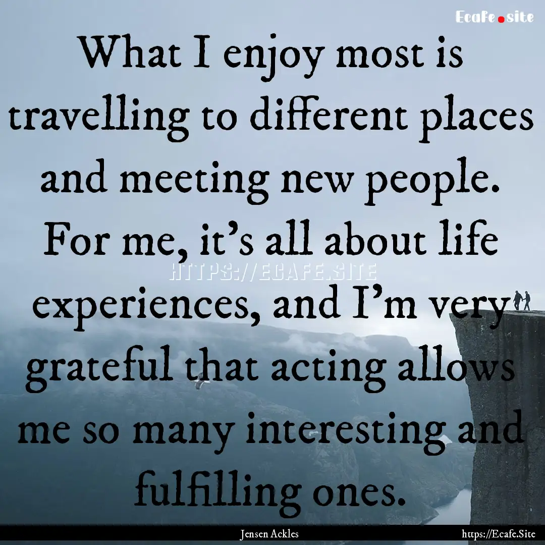 What I enjoy most is travelling to different.... : Quote by Jensen Ackles