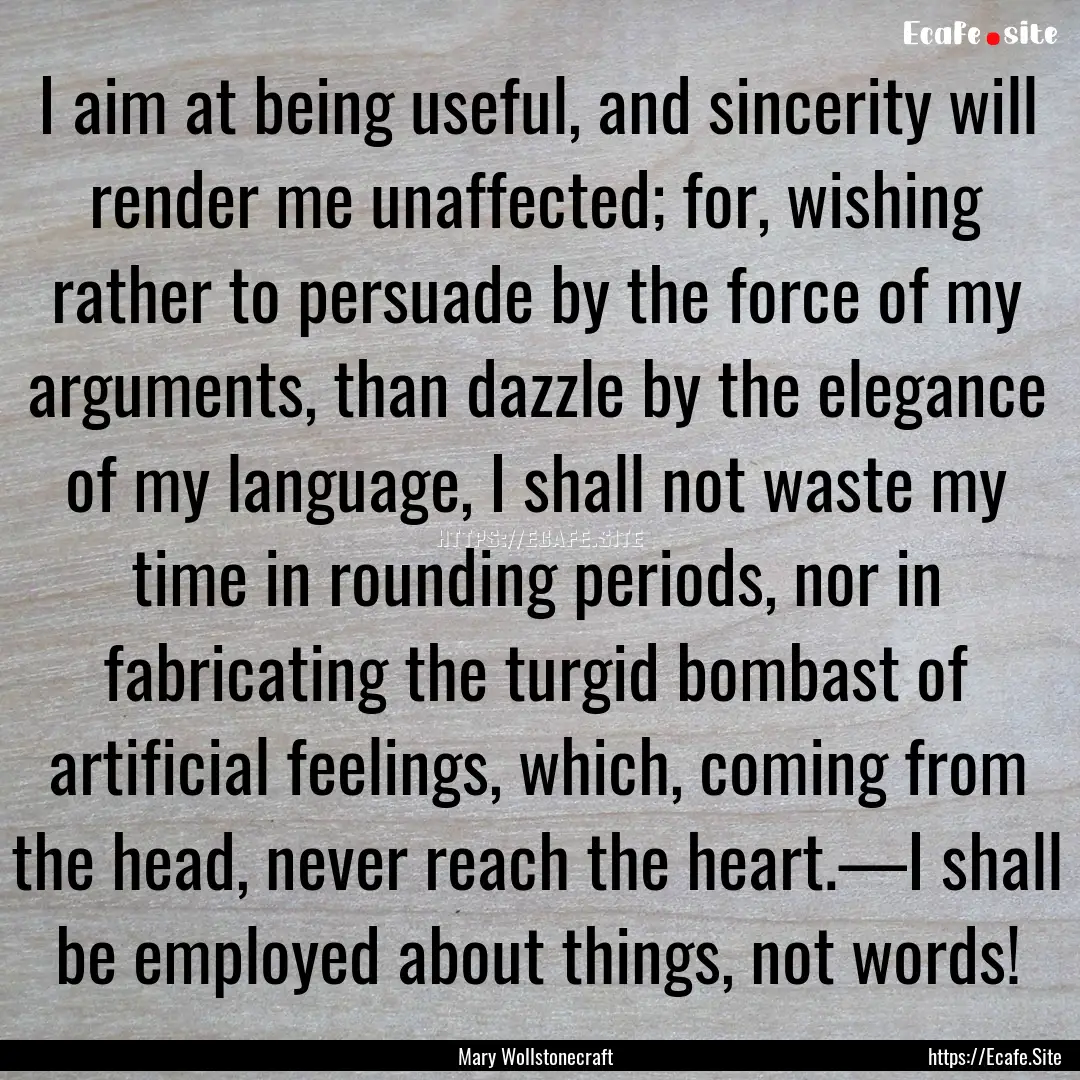 I aim at being useful, and sincerity will.... : Quote by Mary Wollstonecraft