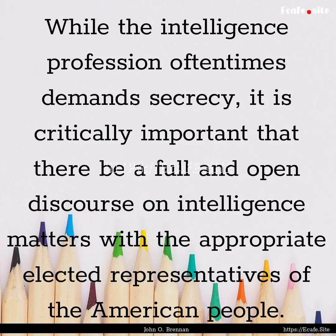 While the intelligence profession oftentimes.... : Quote by John O. Brennan