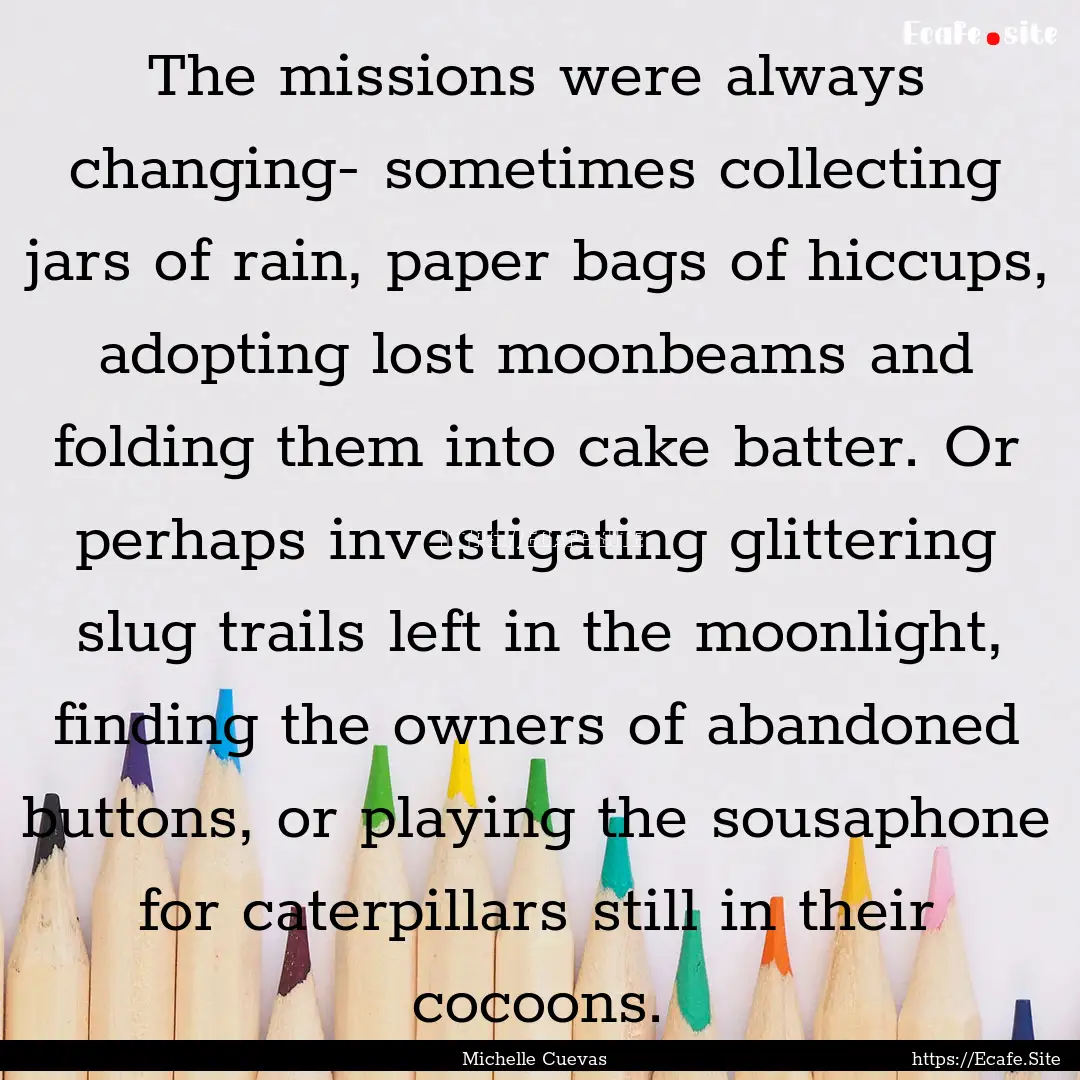 The missions were always changing- sometimes.... : Quote by Michelle Cuevas