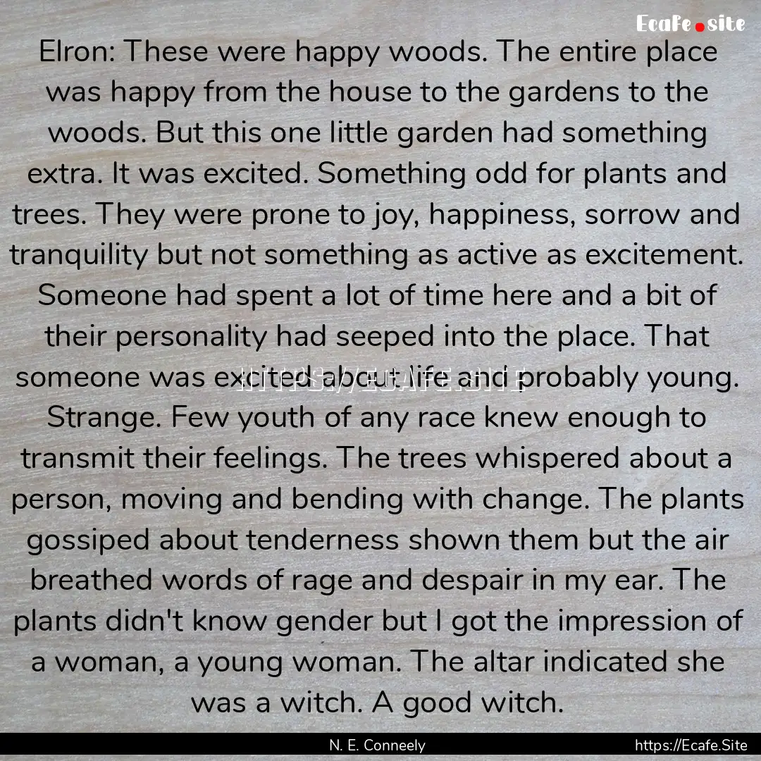 Elron: These were happy woods. The entire.... : Quote by N. E. Conneely