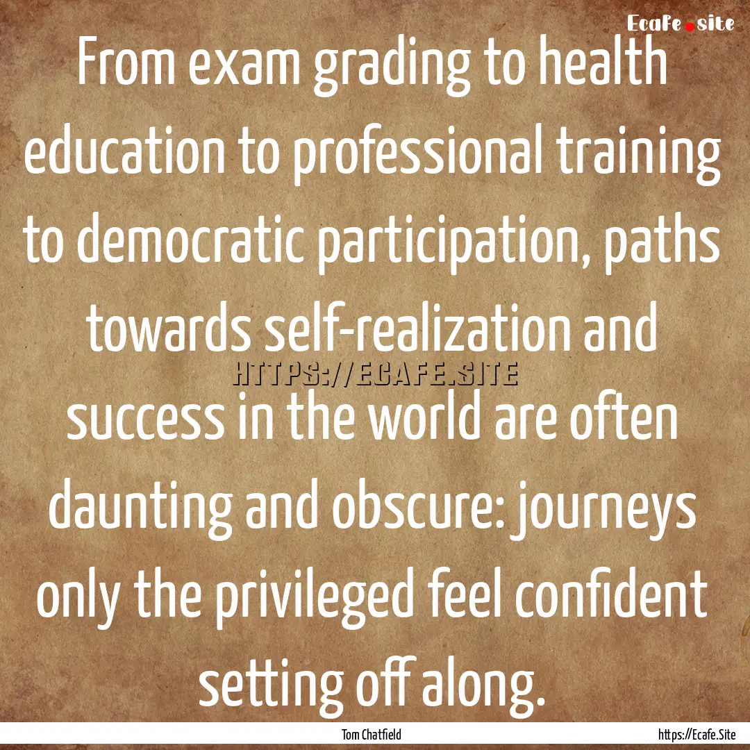 From exam grading to health education to.... : Quote by Tom Chatfield