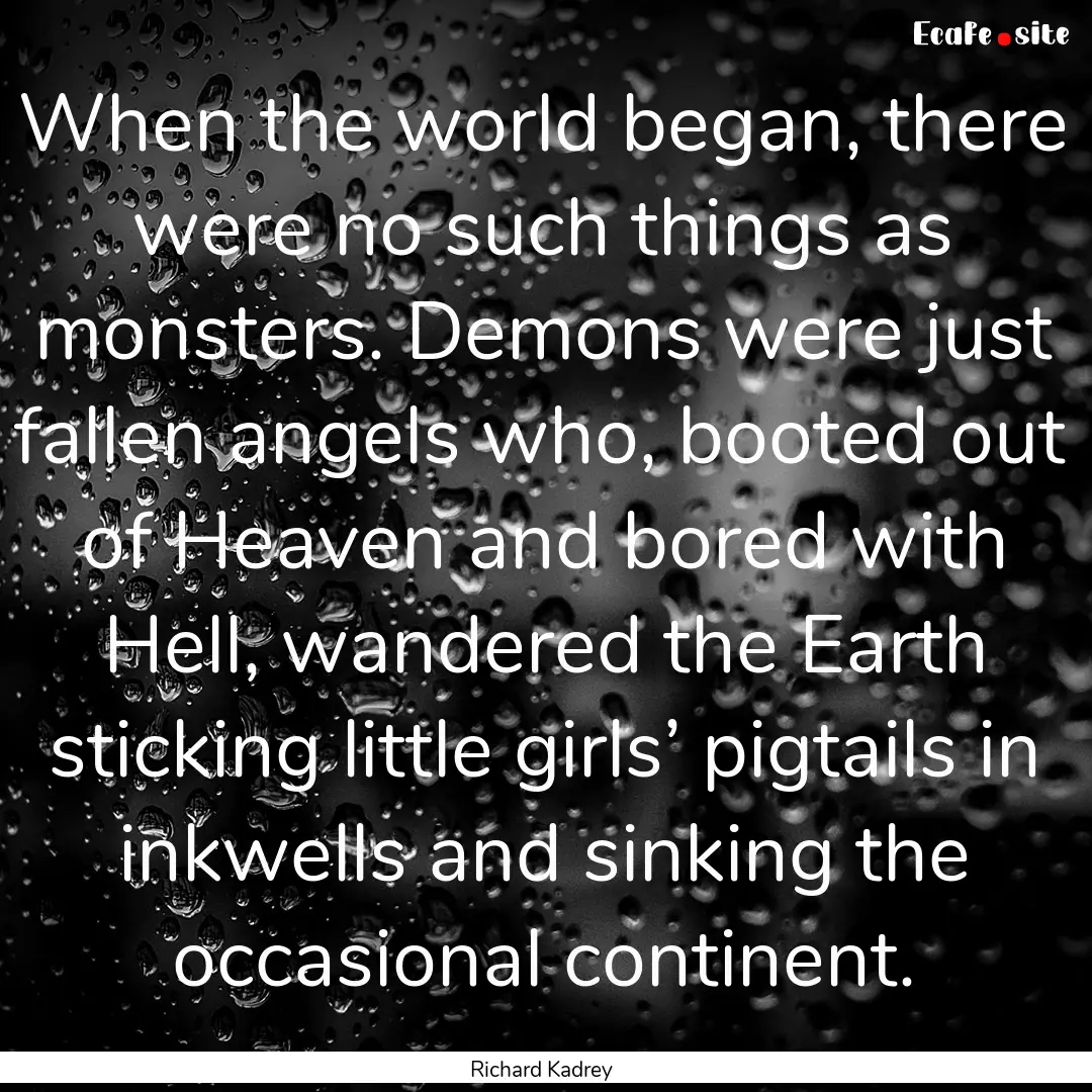 When the world began, there were no such.... : Quote by Richard Kadrey