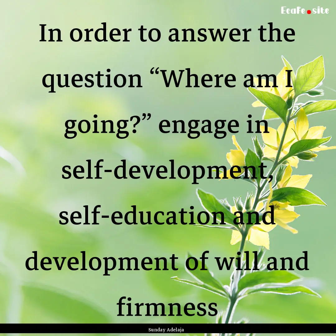 In order to answer the question “Where.... : Quote by Sunday Adelaja