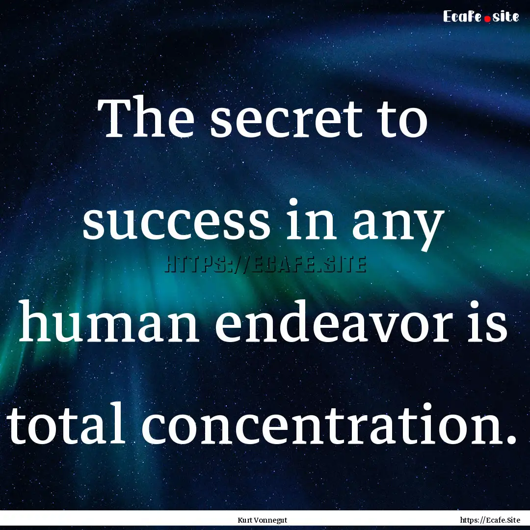 The secret to success in any human endeavor.... : Quote by Kurt Vonnegut