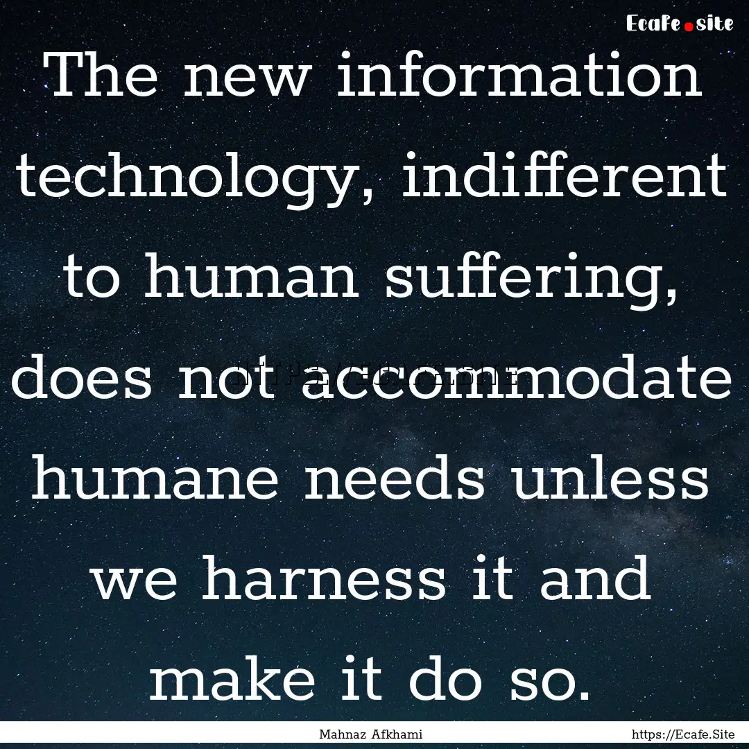 The new information technology, indifferent.... : Quote by Mahnaz Afkhami