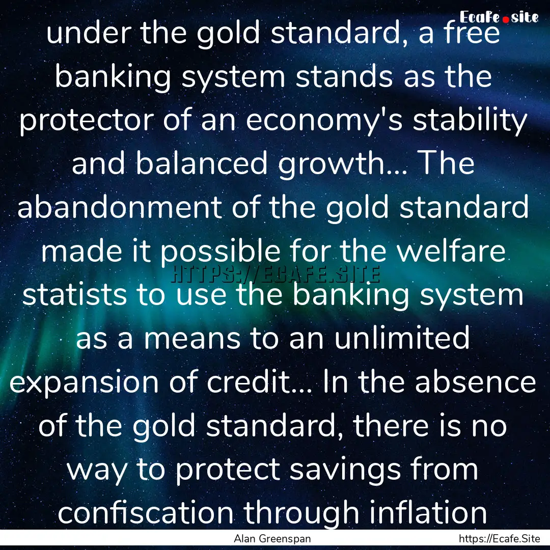 under the gold standard, a free banking system.... : Quote by Alan Greenspan