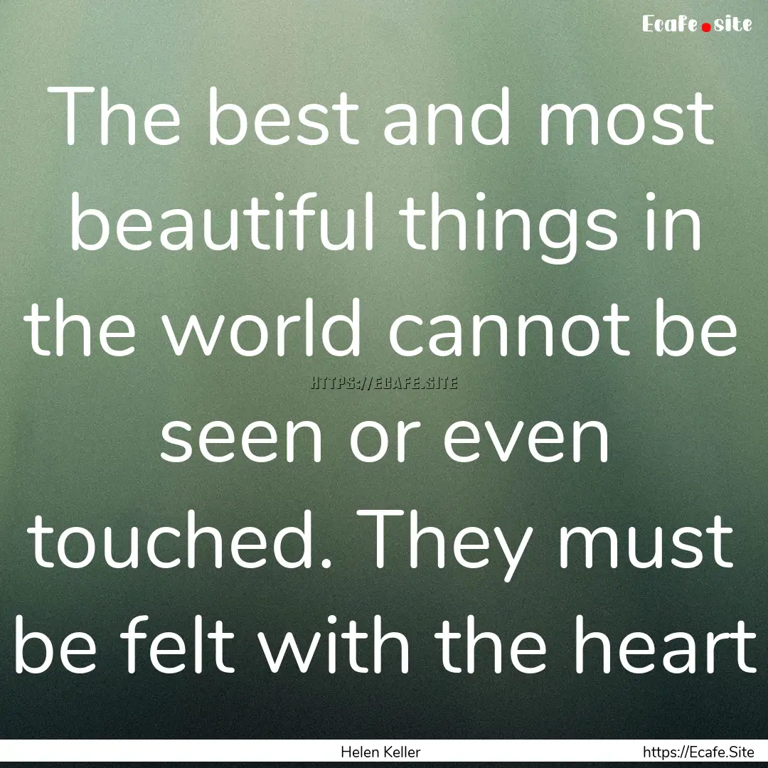 The best and most beautiful things in the.... : Quote by Helen Keller