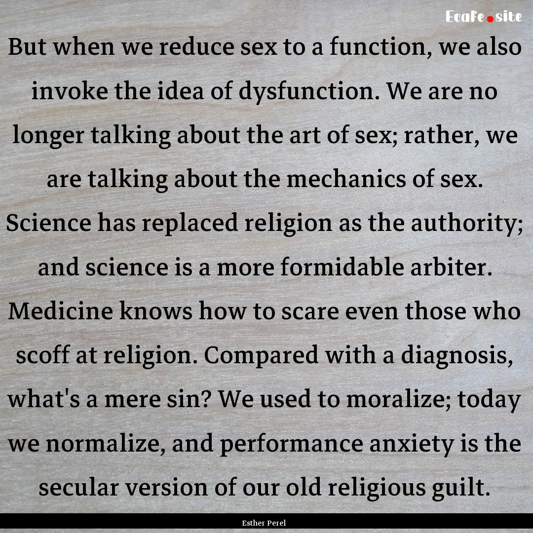 But when we reduce sex to a function, we.... : Quote by Esther Perel