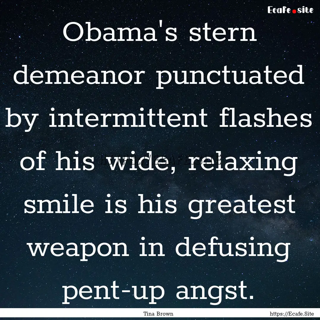 Obama's stern demeanor punctuated by intermittent.... : Quote by Tina Brown