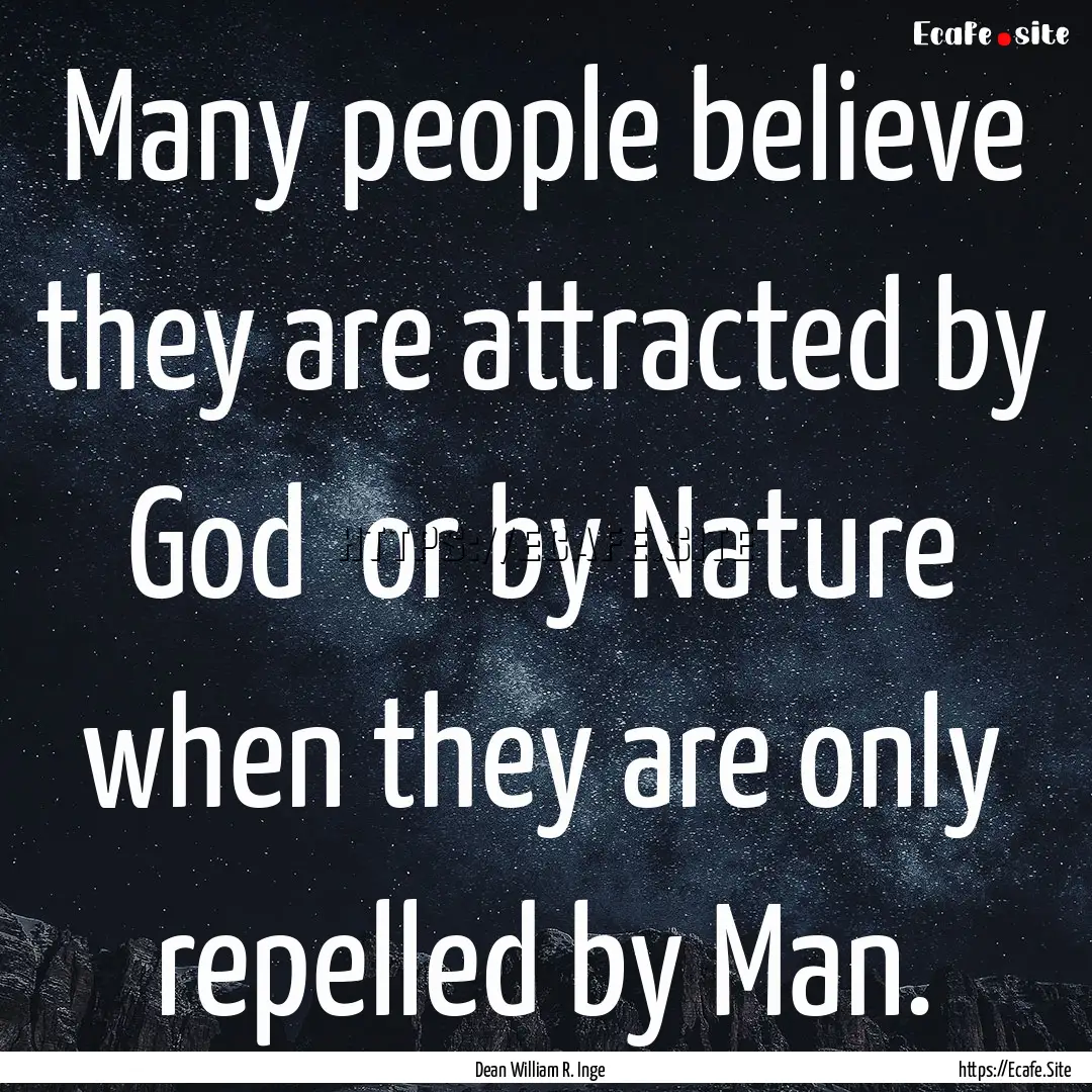 Many people believe they are attracted by.... : Quote by Dean William R. Inge