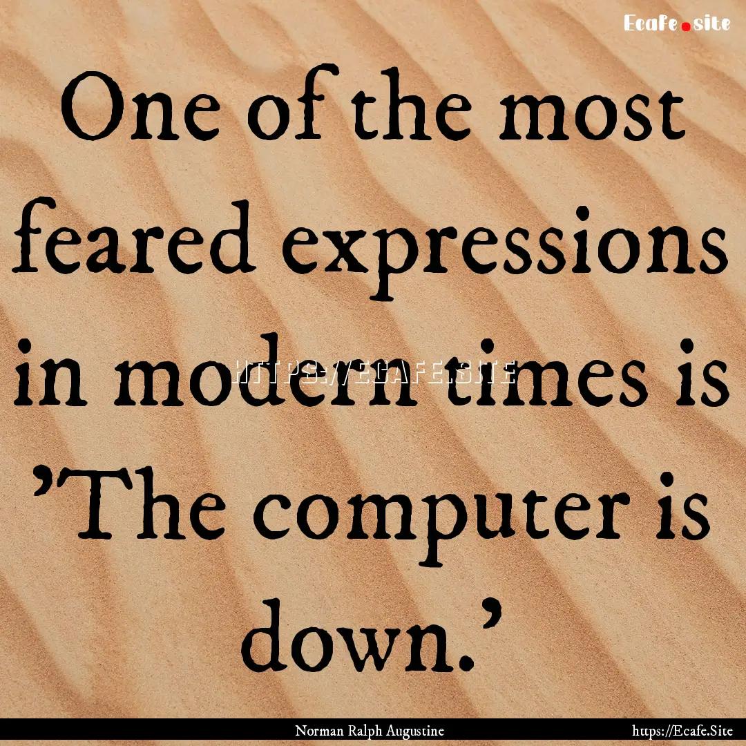 One of the most feared expressions in modern.... : Quote by Norman Ralph Augustine