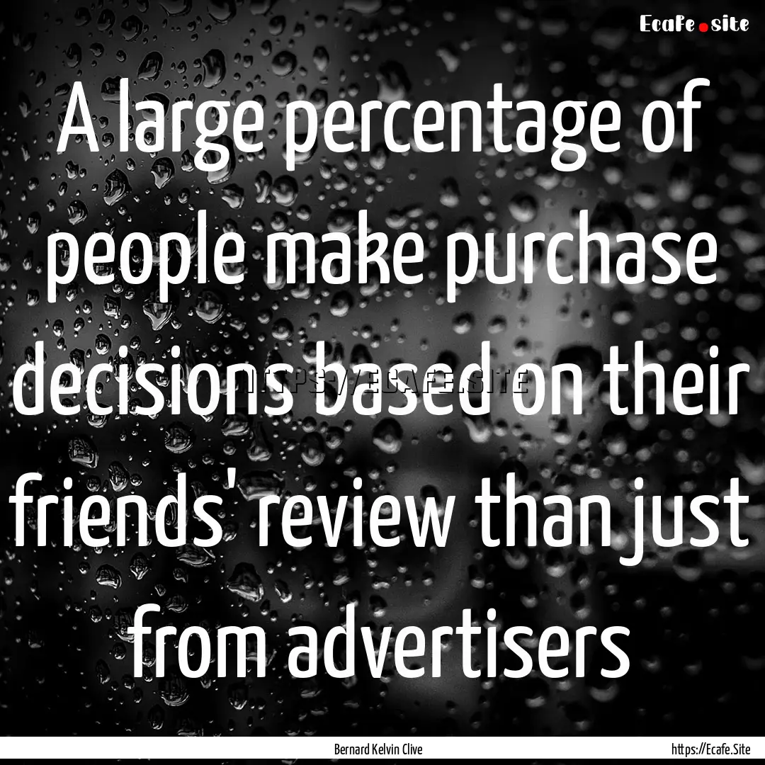 A large percentage of people make purchase.... : Quote by Bernard Kelvin Clive