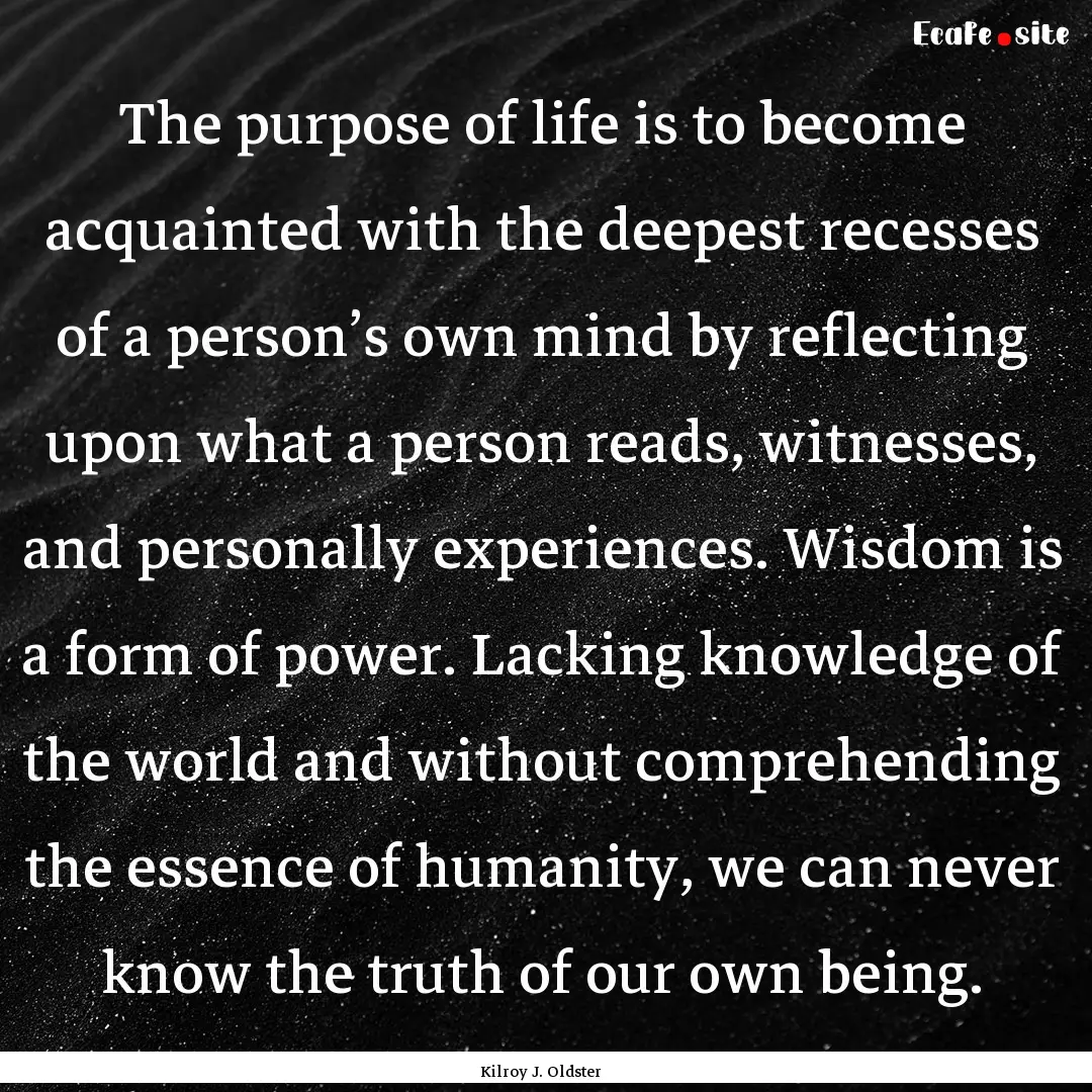 The purpose of life is to become acquainted.... : Quote by Kilroy J. Oldster