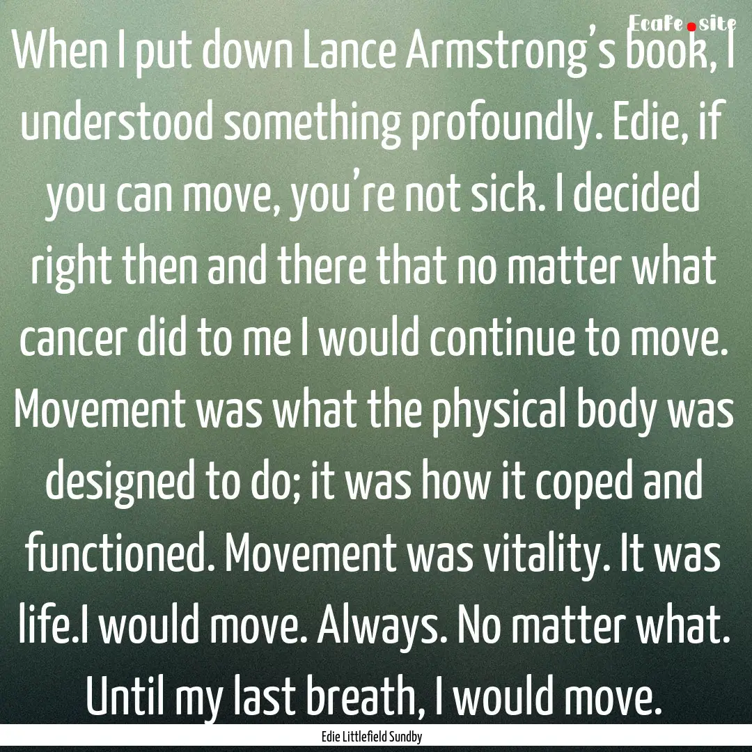 When I put down Lance Armstrong’s book,.... : Quote by Edie Littlefield Sundby