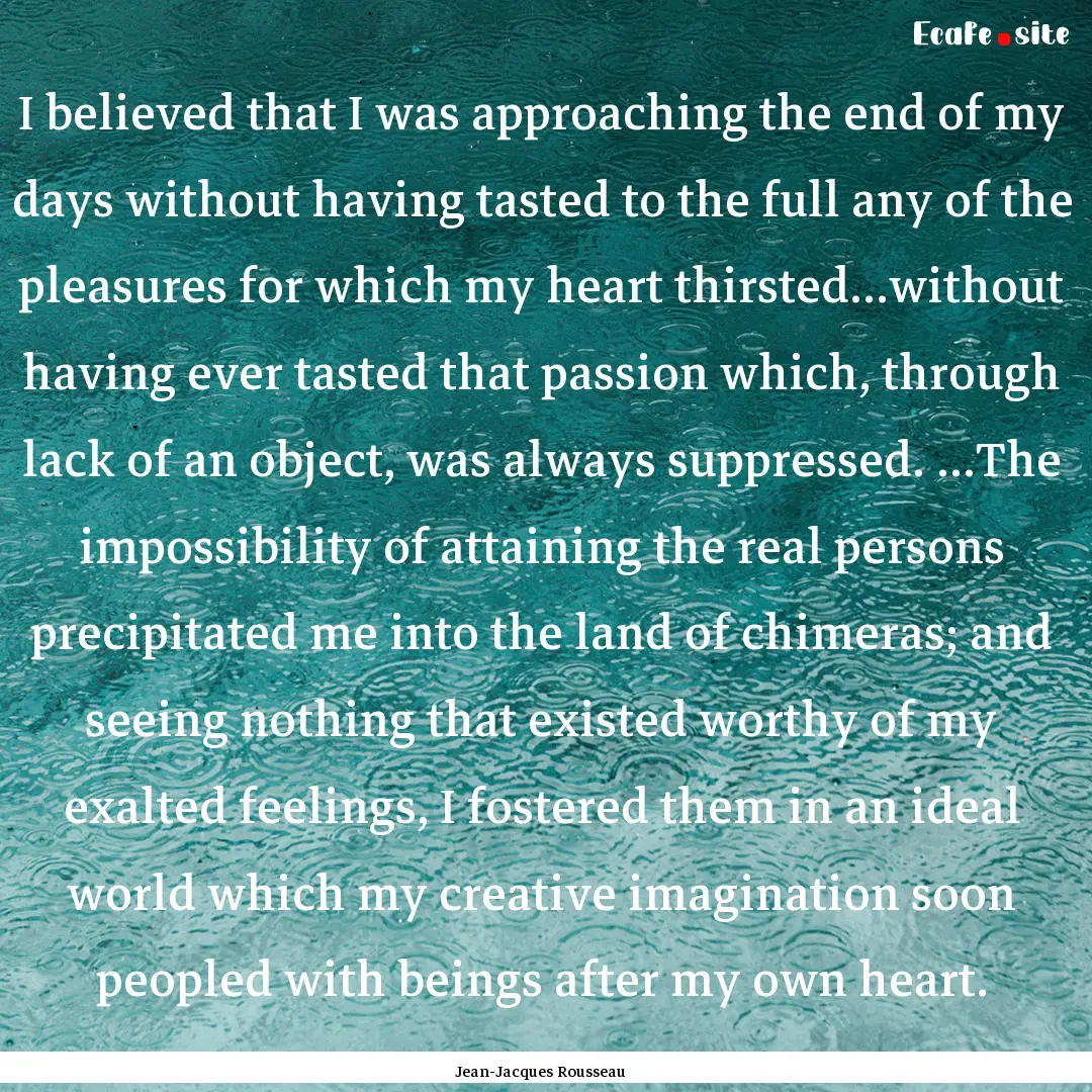 I believed that I was approaching the end.... : Quote by Jean-Jacques Rousseau