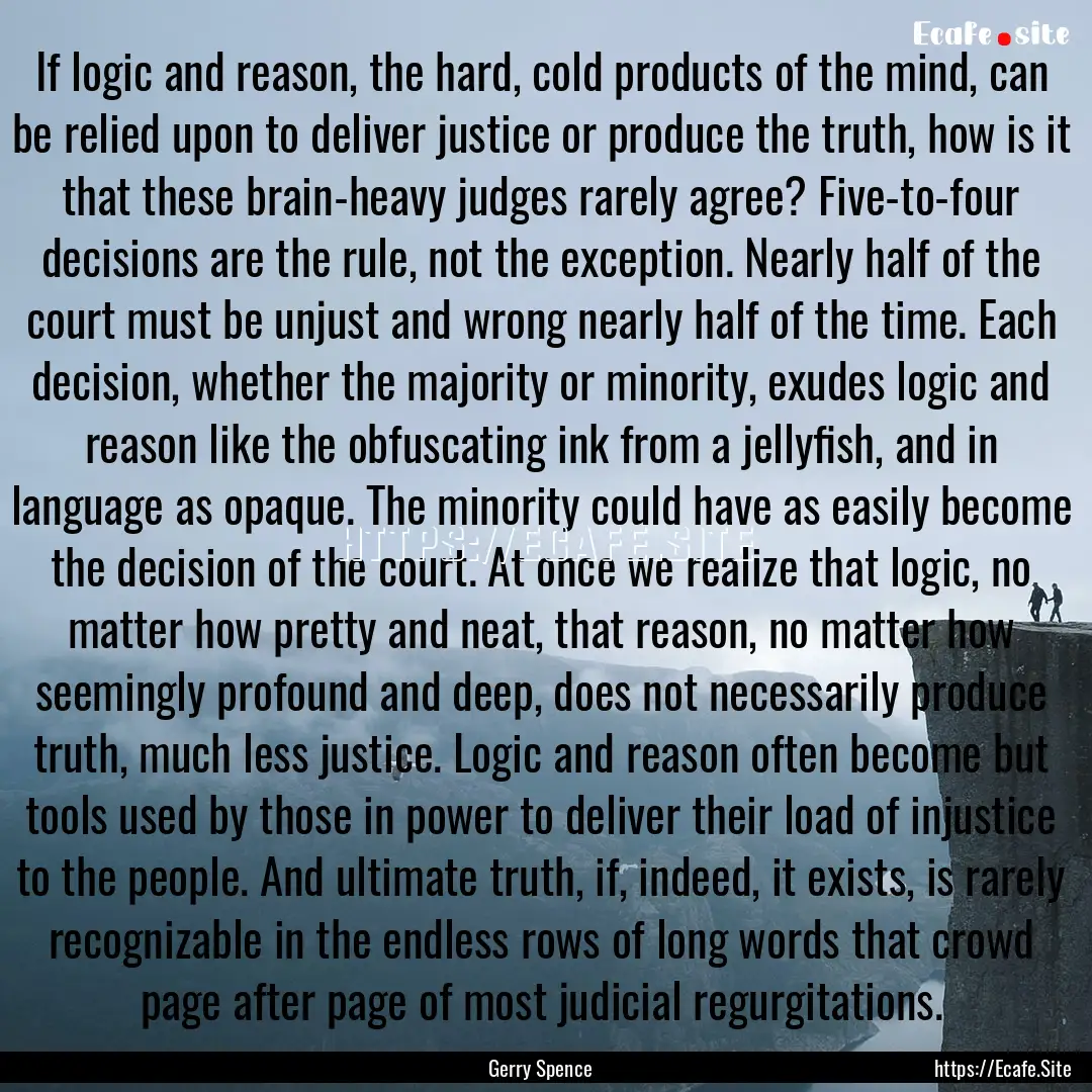 If logic and reason, the hard, cold products.... : Quote by Gerry Spence