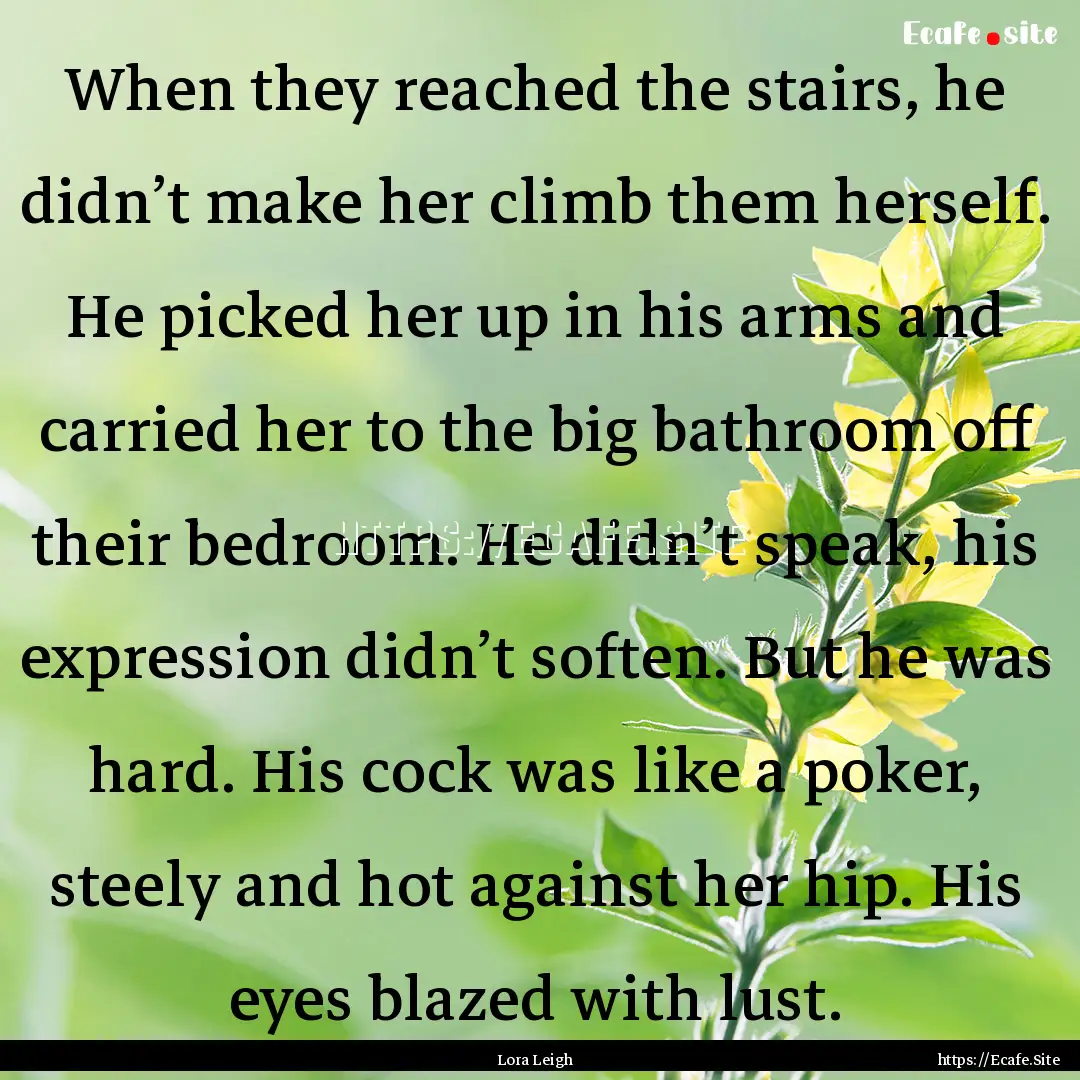 When they reached the stairs, he didn’t.... : Quote by Lora Leigh