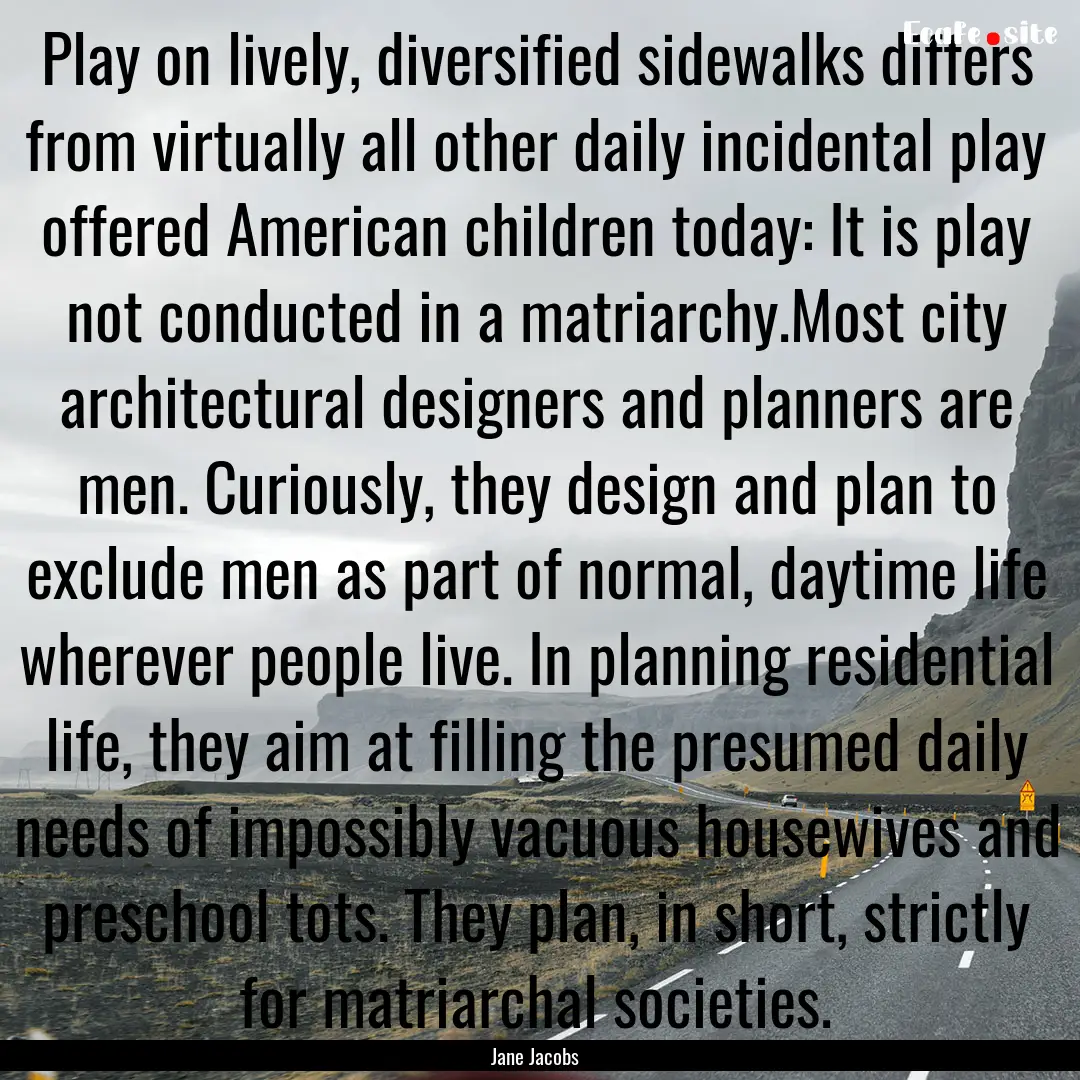 Play on lively, diversified sidewalks differs.... : Quote by Jane Jacobs