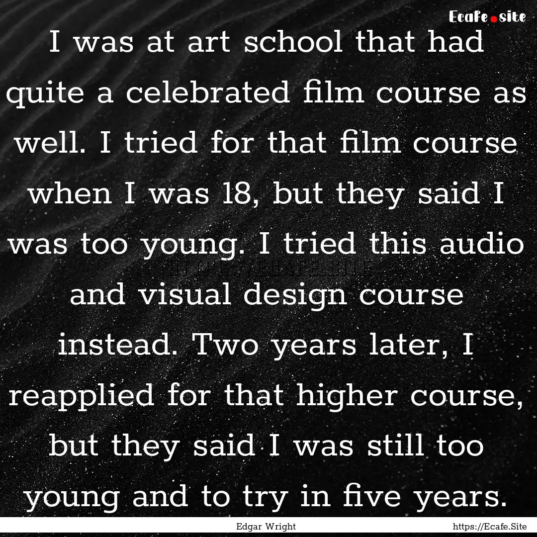 I was at art school that had quite a celebrated.... : Quote by Edgar Wright