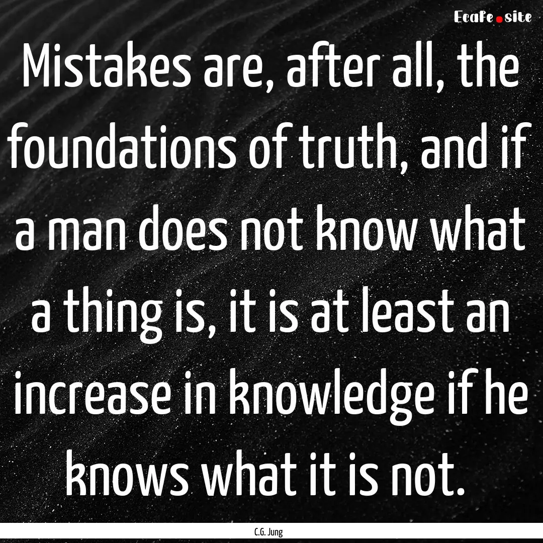 Mistakes are, after all, the foundations.... : Quote by C.G. Jung