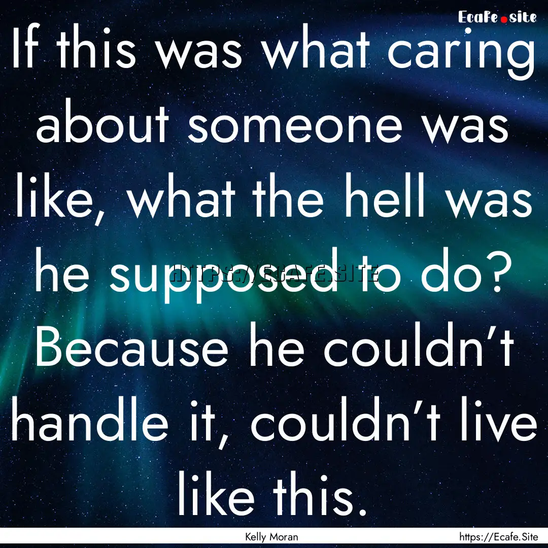 If this was what caring about someone was.... : Quote by Kelly Moran