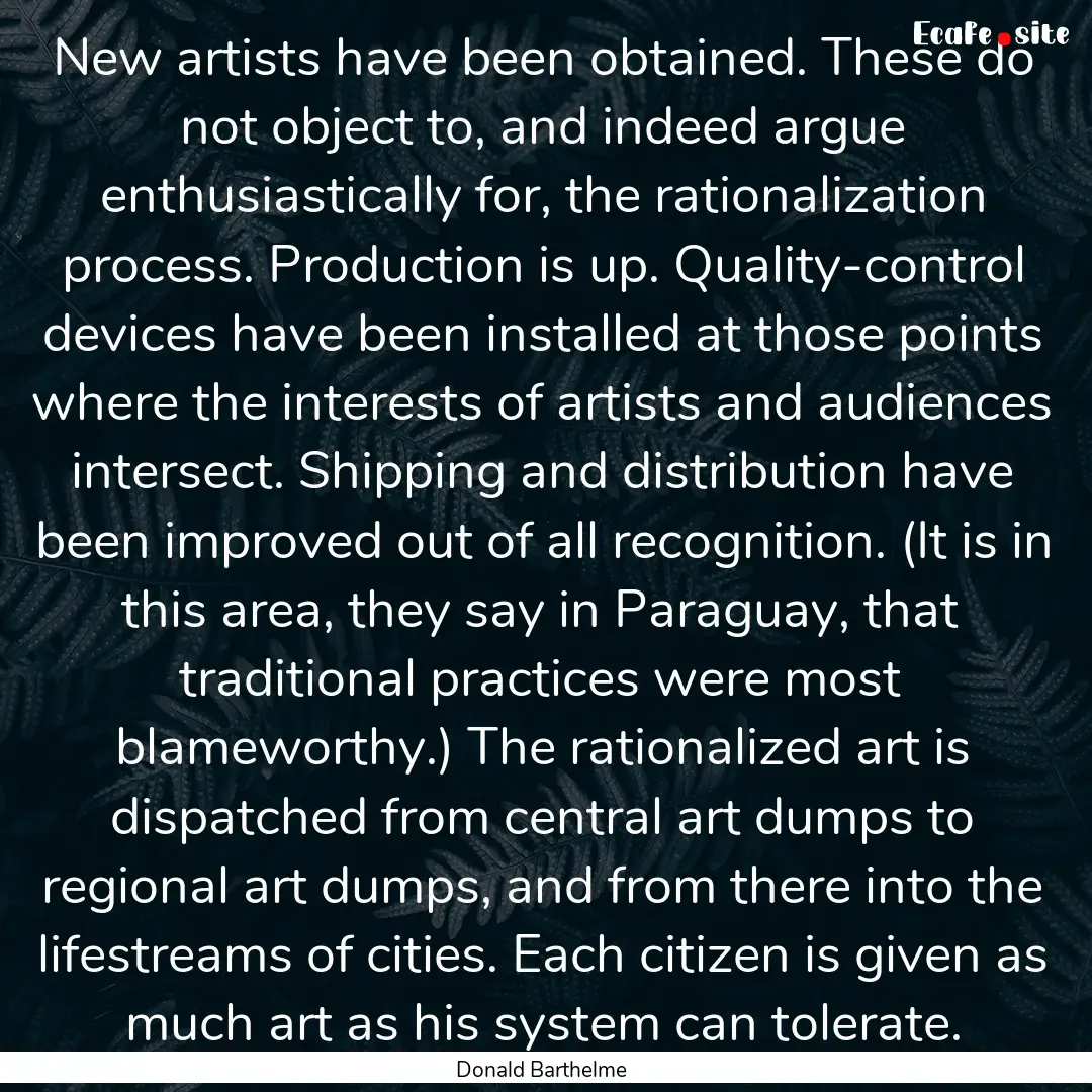 New artists have been obtained. These do.... : Quote by Donald Barthelme