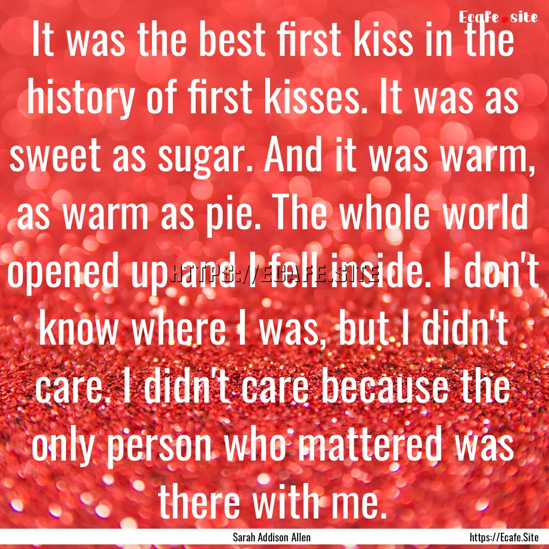 It was the best first kiss in the history.... : Quote by Sarah Addison Allen