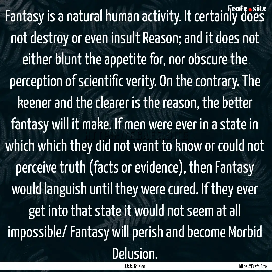 Fantasy is a natural human activity. It certainly.... : Quote by J.R.R. Tolkien