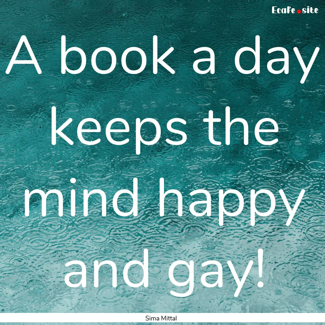 A book a day keeps the mind happy and gay!.... : Quote by Sima Mittal