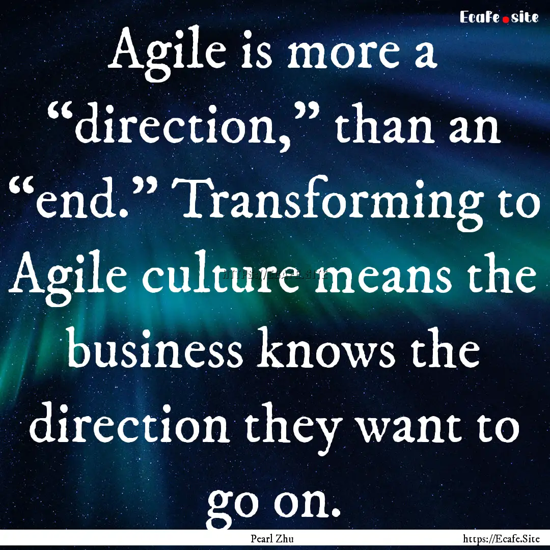 Agile is more a “direction,” than an.... : Quote by Pearl Zhu